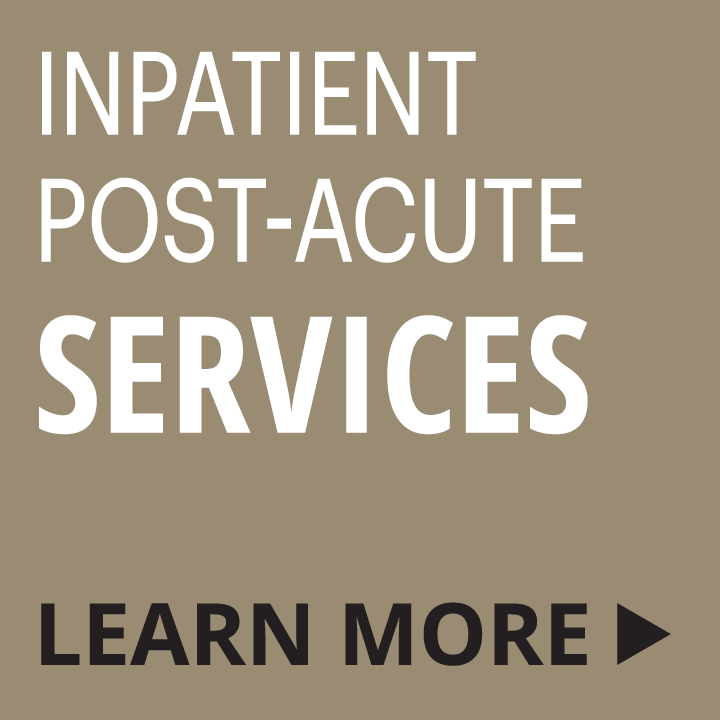Inpatient Post-Acute Services - Learn More...