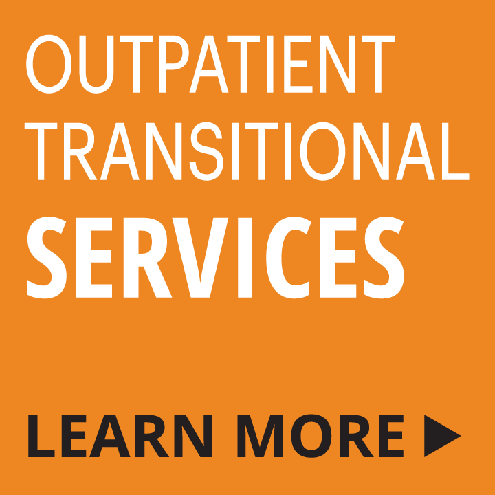 Outpatient Transitional Services - Learn More...